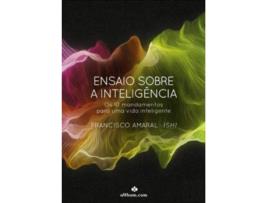 Livro Ensaio Sobre A Inteligência. Os 10 Mandamentos Para Uma Vida Inteligente de Francisco Amaral (Português)