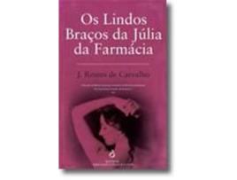 Livro Os Lindos Braços Da Júlia Da Farmácia de J. Rentes De Carvalho (Português)