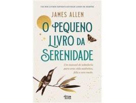 Livro O Pequeno Livro da Serenidade. Um manual de sabedoria para uma vida autêntica, feliz e sem medo de James Allen (Português)