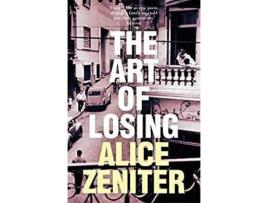 Livro The Art Of Losing de Alice Zeniter (Inglês - 2021)