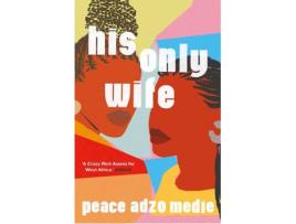 Livro His Only Wife de Peace Adzo Medie (Inglês - 2021)