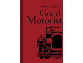 Livro How To Be A Good Motorist de Bodleian Lib (Inglês - 2008)