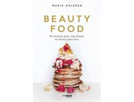 Livro Beauty Food - 85 Receitas Para Uma Beleza De Dentro Para Fora de Maria Ahlgren (Português)