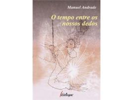 Livro O Tempo Entre os Nossos Dedos de Manuel Andrade (Português)