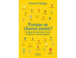 Livro Porque se Chama Assim? Origem dos (Estranhos) Nomes de Aldeias e Vilas Portuguesas de Vanessa Fidalgo (Português)