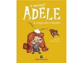 Livro A Incrivel Adele - A Culpa não é Minha! de Antoine Dole, Mr. Tan, Miss Prickly  (Português)