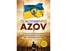 Livro O Movimento Azov - As Origens e o Crescimento de um dos Movimentos Nacionalistas Mais Ambiciosos da História de Michael Colborne (Português)