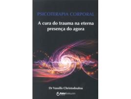 Psicoterapia Corporal - A Cura do Trauma na Eterna Presença do…