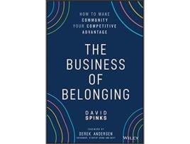 The Business of Belonging: How to Make Community your…