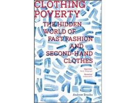 Clothing Poverty: The Hidden World of Fast Fashion and Second-Hand…