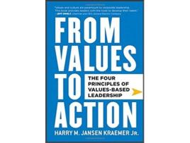 From Values to Action: The Four Principles of Values-Based Leadership