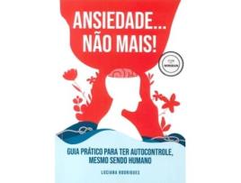 Ansiedade... Não Mais! - Guia Prático para Ter Autocontrole, Mesmo…