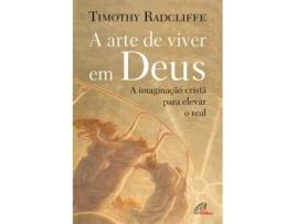 A Arte de Viver em Deus - A Imaginação Cristã para Elevar o Real