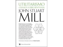 Utilitarismo seguido de Três Ensaios Sobre Bentham