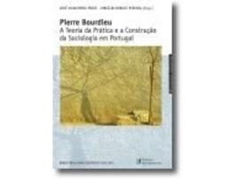 Pierre Bourdieu - A Teoria da Prática e a Construção da Sociologia em Portugal