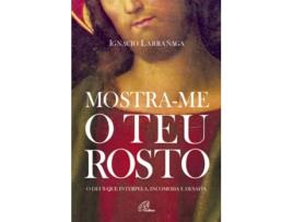 Mostra-me o teu Rosto - O Deus que interpela, incomoda e desafia