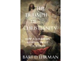 Livro The Triump Of Christianity: How A Forbidden de Bart Ehrman (Inglês)