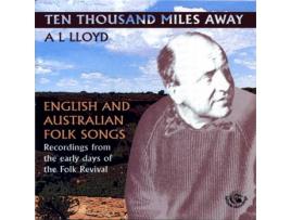 CD A. L. Lloyd - Ten Thousand Miles Away - English And Australian Folk Songs