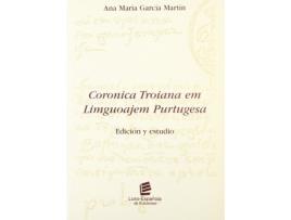 Livro Coronica Troiana Em Liguoajem Purtugesa: Edición Y Estudio de Garcia Martin, Ana Maria (Castelhano)