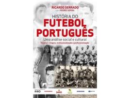 Livro História Do Futebol Português - Volume I de Ricardo Serrado