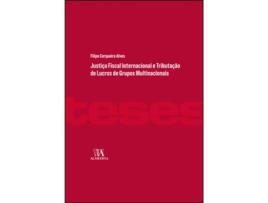 Livro Justiça Fiscal Internacional e Tributação de Lucros de Grupos Multinacionais de Filipe Cerqueira Alves (Português)
