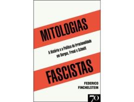 Livro Mitologias Fascistas - A História e a Polítca da Irracionalidade em Borges, Freud e Schmitt de Federico Finchelstein (Português)