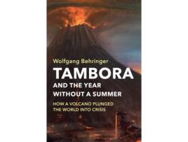 Livro tambora and the year without a summer - how a volcano plunged the world into crisis de w behringer (inglês)