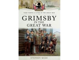 Livro grimsby in the great war de stephen wade (inglês)