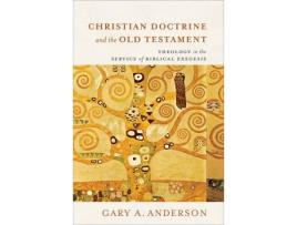 Livro christian doctrine and the old testament - theology in the service of biblical exegesis de gary a. anderson (inglês)