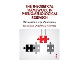 Livro the theoretical framework in phenomenological research de henrik gert larsen,philip adu (inglês)