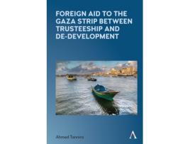 Livro foreign aid to the gaza strip between trusteeship and de-development de ahmed tannira (inglês)