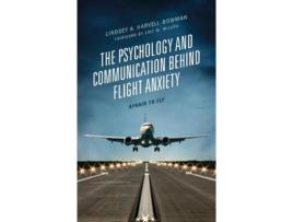 Livro the psychology and communication behind flight anxiety de lindsey a. harvell-bowman (inglês)
