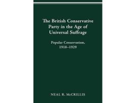 Livro the british conservative party in the age of universal suffrage de neal r mccrillis (inglês)