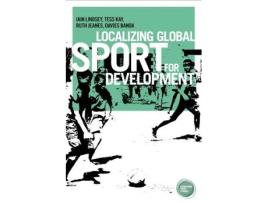 Livro localizing global sport for development de iain lindsey,tess kay,ruth jeanes,davies banda (inglês)