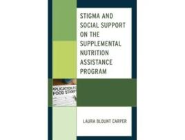 Livro stigma and social support on the supplemental nutrition assistance program de laura blount carper (inglês)