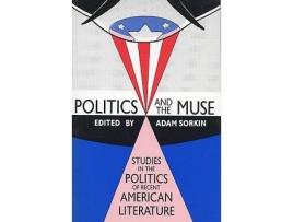 Livro politics and the muse : studies in the politics of recent american literature de adam sorkin (inglês)