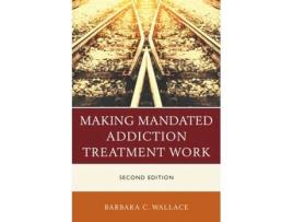 Livro making mandated addiction treatment work de barbara c. wallace (inglês)