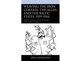Livro weaving the iron curtain, the allies, and the baltic states, 1939-1944 de eero medijainen (inglês)