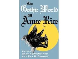 Livro the gothic world of anne rice de edited by gary c hoppenstand , edited by ray b browne (inglês)