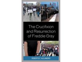 Livro the crucifixion and resurrection of freddie gray de roberto e. alejandro (inglês)