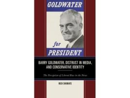 Livro barry goldwater, distrust in media, and conservative identity de rich shumate (inglês)