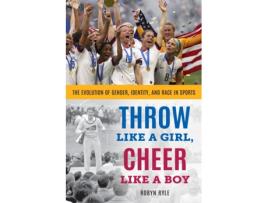 Livro throw like a girl, cheer like a boy de robyn ryle (inglês)