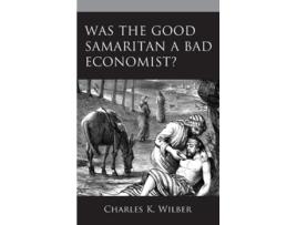 Livro was the good samaritan a bad economist? de charles k. wilber (inglês)