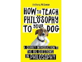 Livro how to teach philosophy to your dog de anthony mcgowan (inglês)