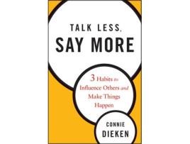 Livro talk less, say more - three habits to influence others and make things happen de c dieken (inglês)