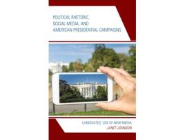 Livro political rhetoric, social media, and american presidential campaigns de janet johnson (inglês)