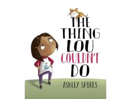 Livro the thing lou couldn't do de ashley spires (inglês)