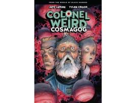 Livro colonel weird: cosmagog - from the world of black hammer de jeff lemire,tyler crook (inglês)