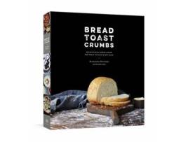 Livro bread toast crumbs: recipes for no-knead loaves & meals to savor every slice de alexandra stafford (inglês)