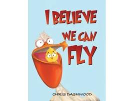 Livro i believe we can fly de chris dashwood (inglês)